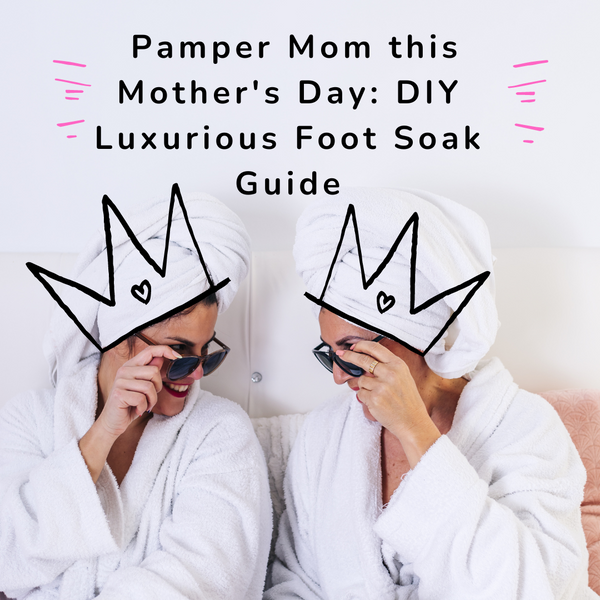 🌸 Pamper Mom this Mother's Day: DIY Luxurious Foot Soak Guide 🌿